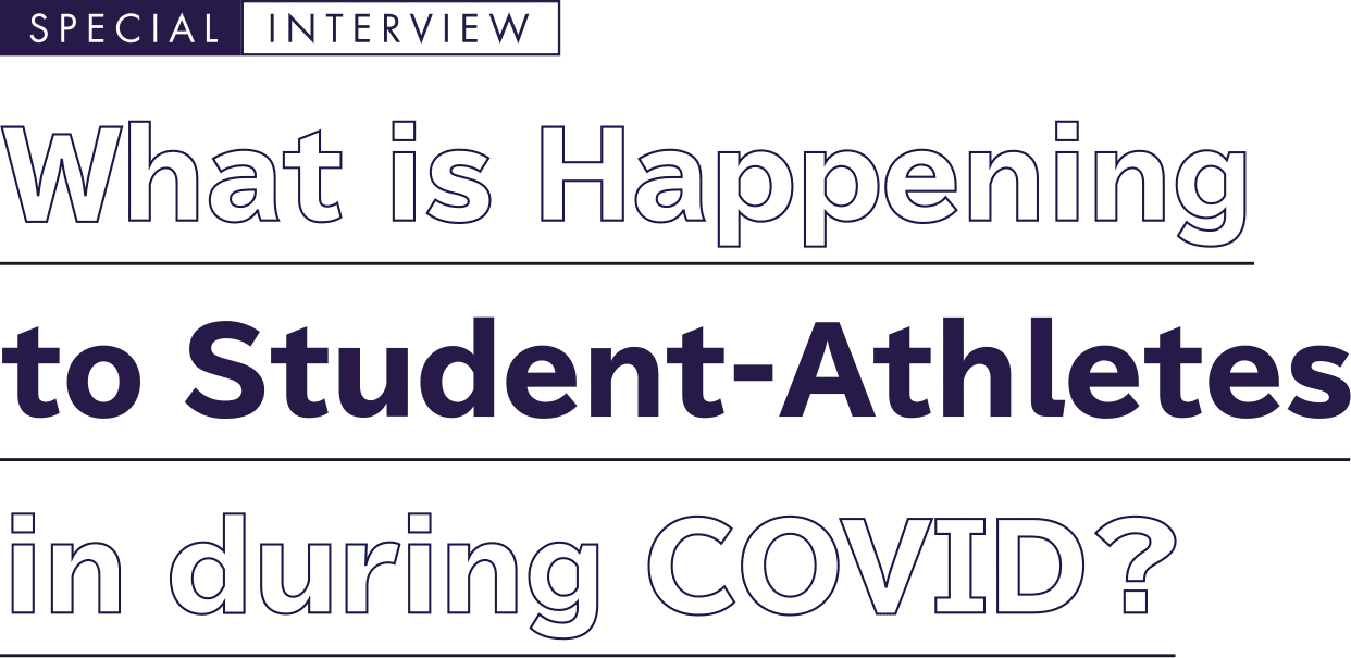 What is Happening to Student-Athletes in during COVID? / SPECIAL  INTERVIEW
